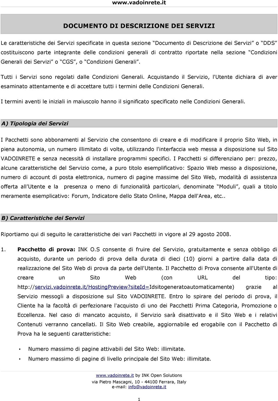 Acquistando il Servizio, l'utente dichiara di aver esaminato attentamente e di accettare tutti i termini delle Condizioni Generali.