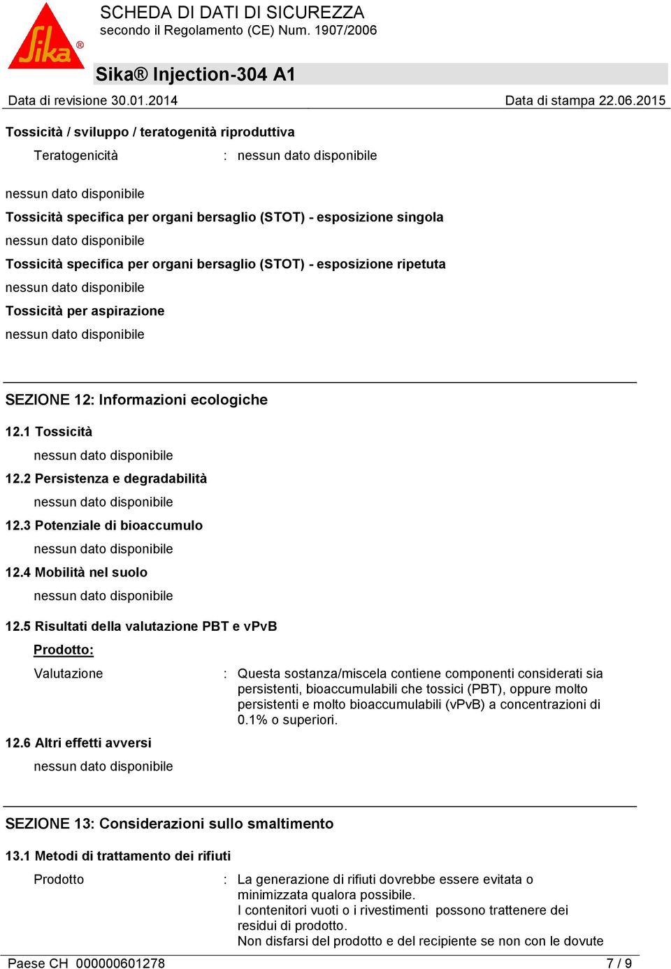 5 Risultati della valutazione PBT e vpvb : Valutazione 12.