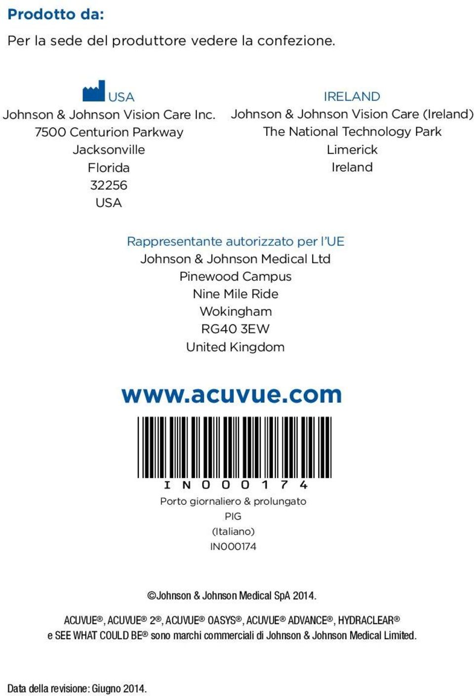 autorizzato per l UE Johnson & Johnson Medical Ltd Pinewood Campus Nine Mile Ride Wokingham RG40 3EW United Kingdom www.acuvue.