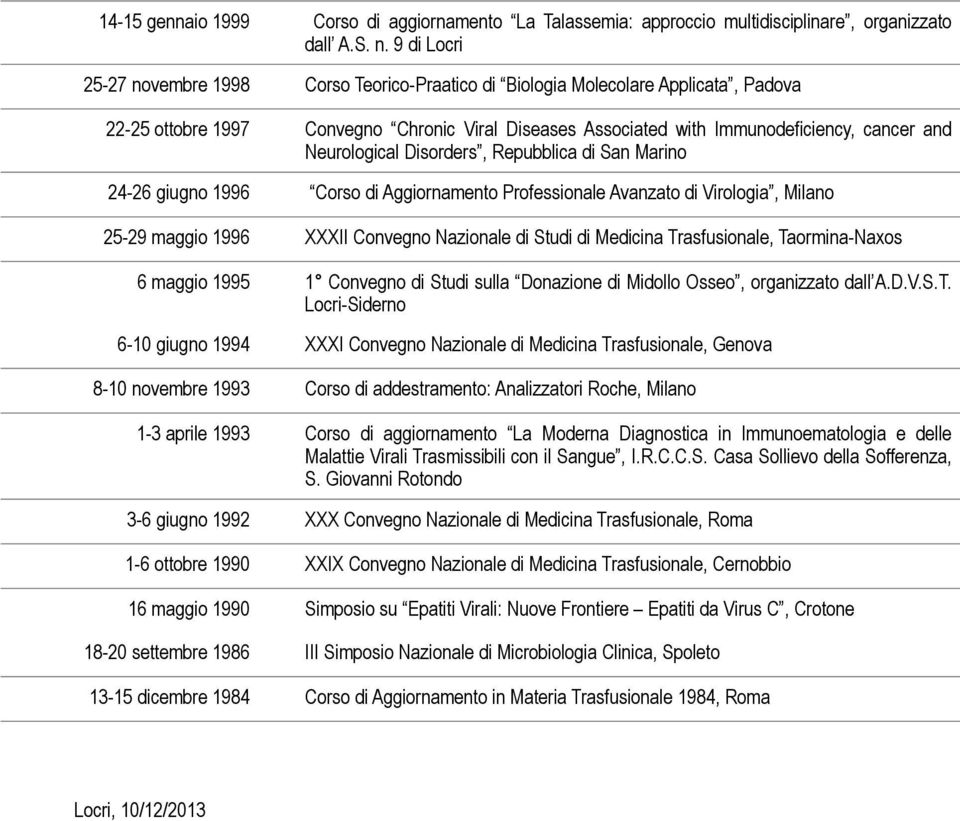 Neurological Disorders, Repubblica di San Marino 24-26 giugno 1996 Corso di Aggiornamento Professionale Avanzato di Virologia, Milano 25-29 maggio 1996 XXXII Convegno Nazionale di Studi di Medicina