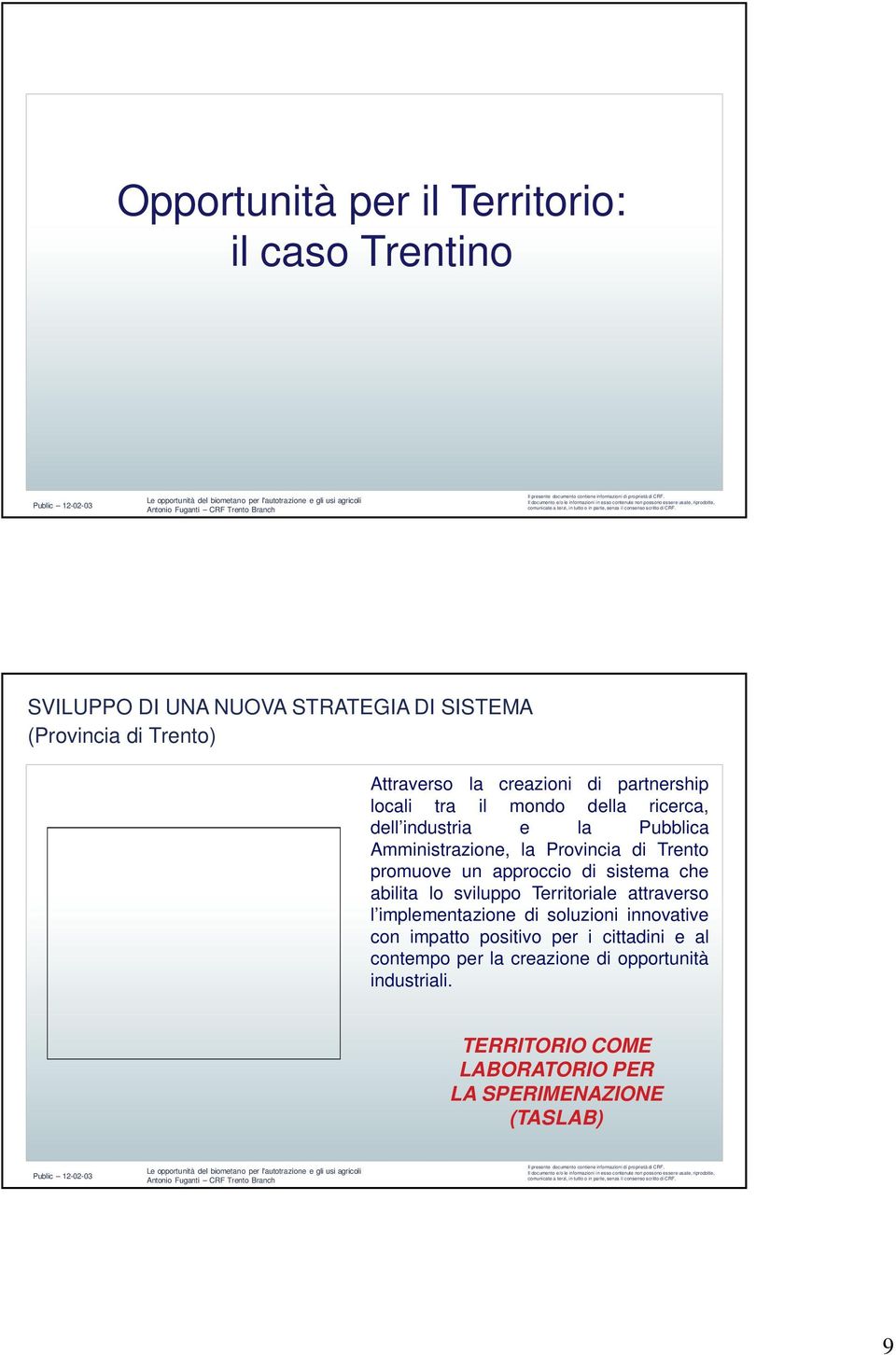 promuove un approccio di sistema che abilita lo sviluppo Territoriale attraverso l implementazione di soluzioni innovative con