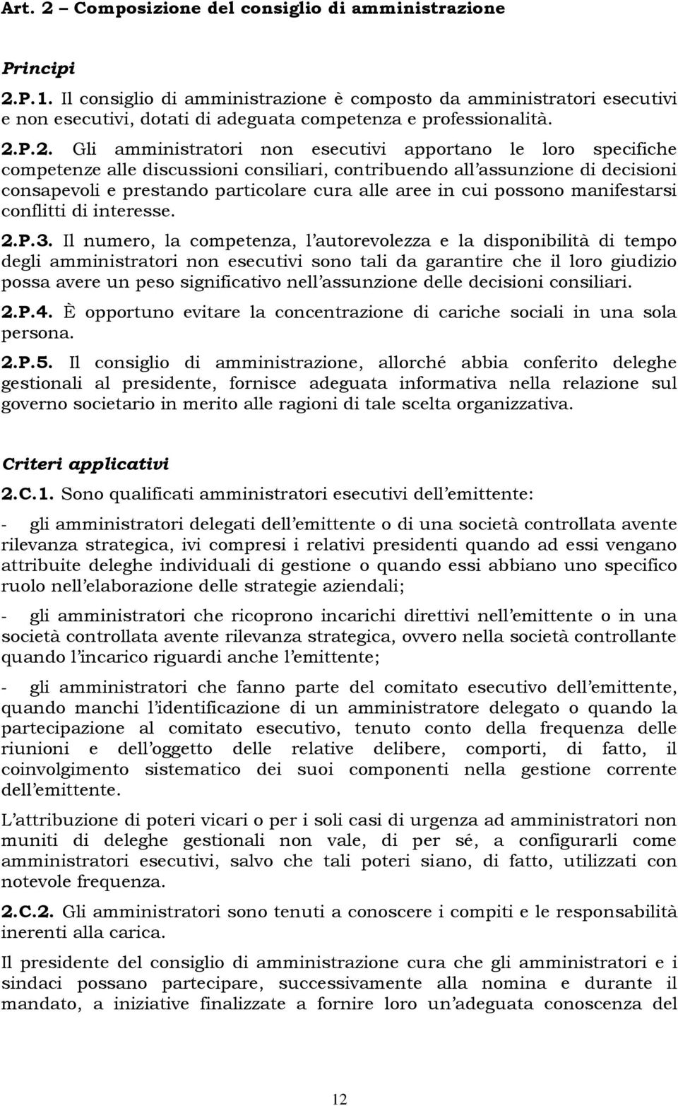 P.2. Gli amministratori non esecutivi apportano le loro specifiche competenze alle discussioni consiliari, contribuendo all assunzione di decisioni consapevoli e prestando particolare cura alle aree