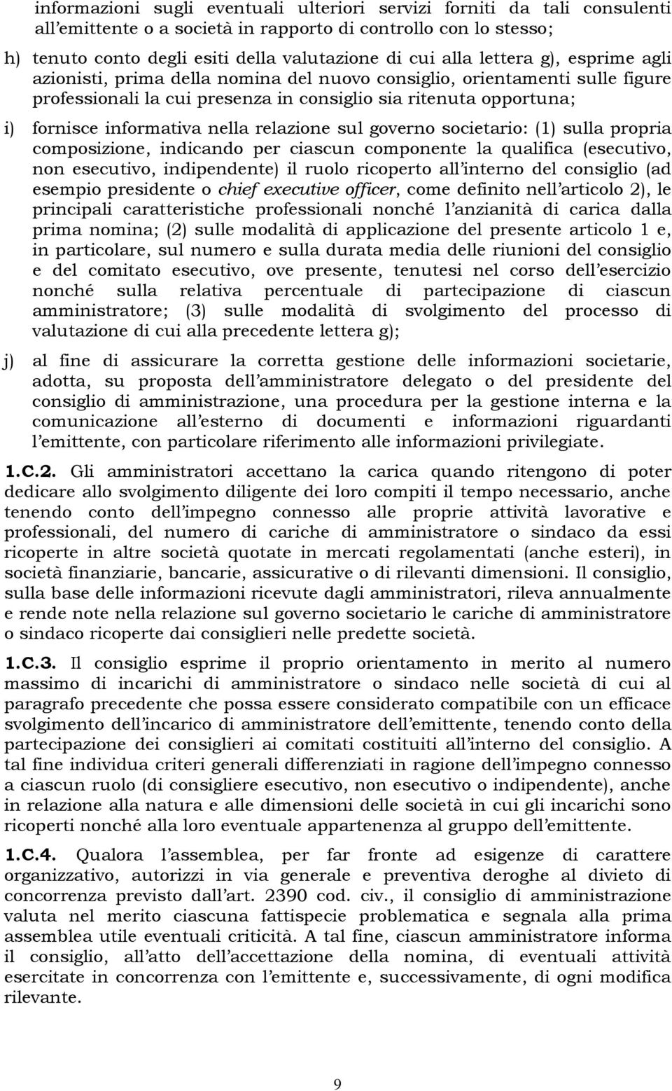 relazione sul governo societario: (1) sulla propria composizione, indicando per ciascun componente la qualifica (esecutivo, non esecutivo, indipendente) il ruolo ricoperto all interno del consiglio