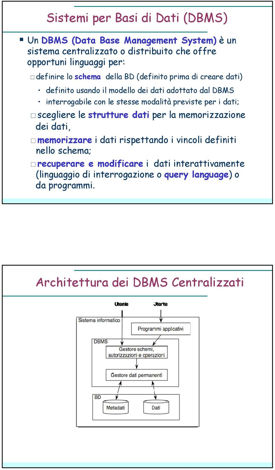 modalità previste per i dati; scegliere le strutture dati per la memorizzazione dei dati, memorizzare i dati rispettando i vincoli definiti nello