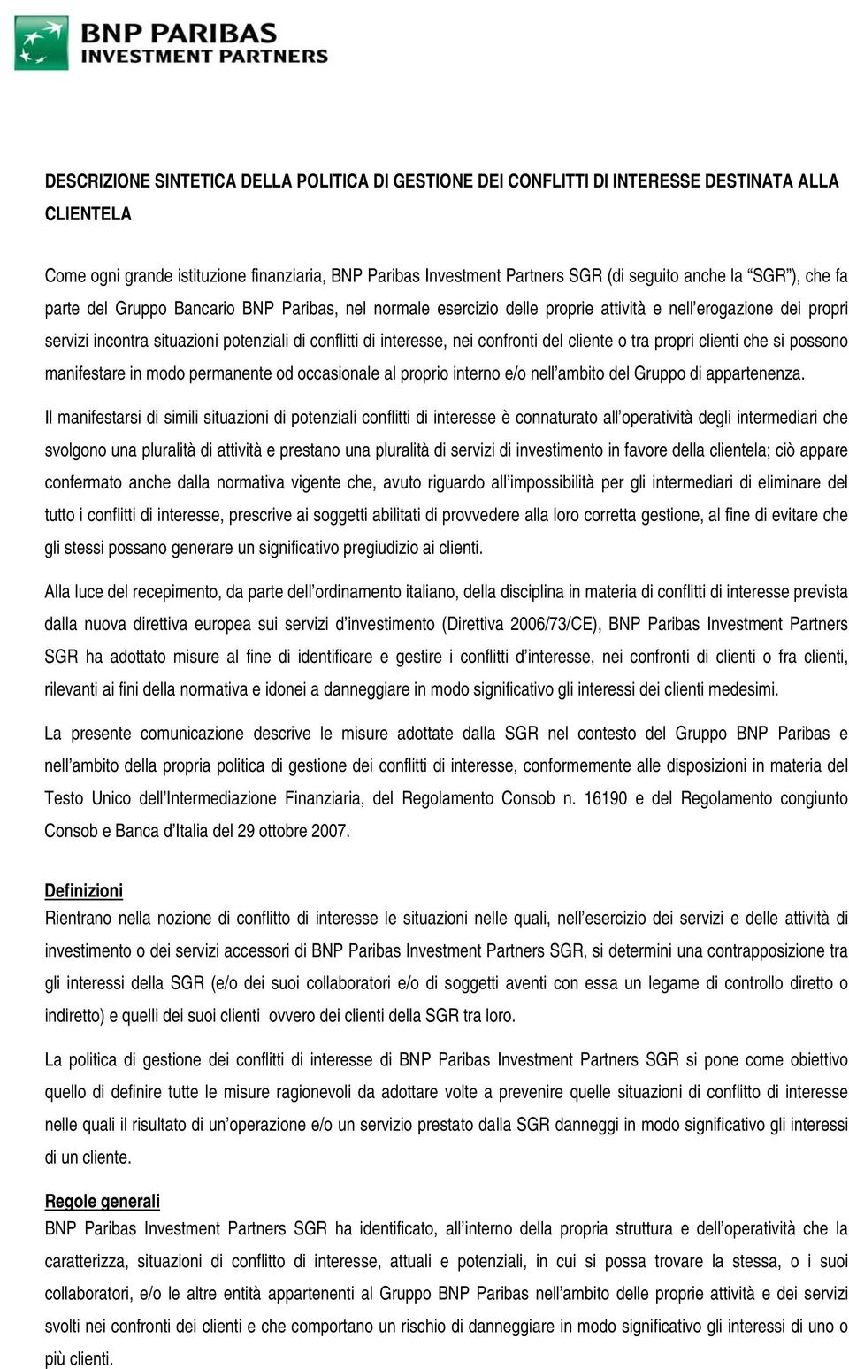 confronti del cliente o tra propri clienti che si possono manifestare in modo permanente od occasionale al proprio interno e/o nell ambito del Gruppo di appartenenza.