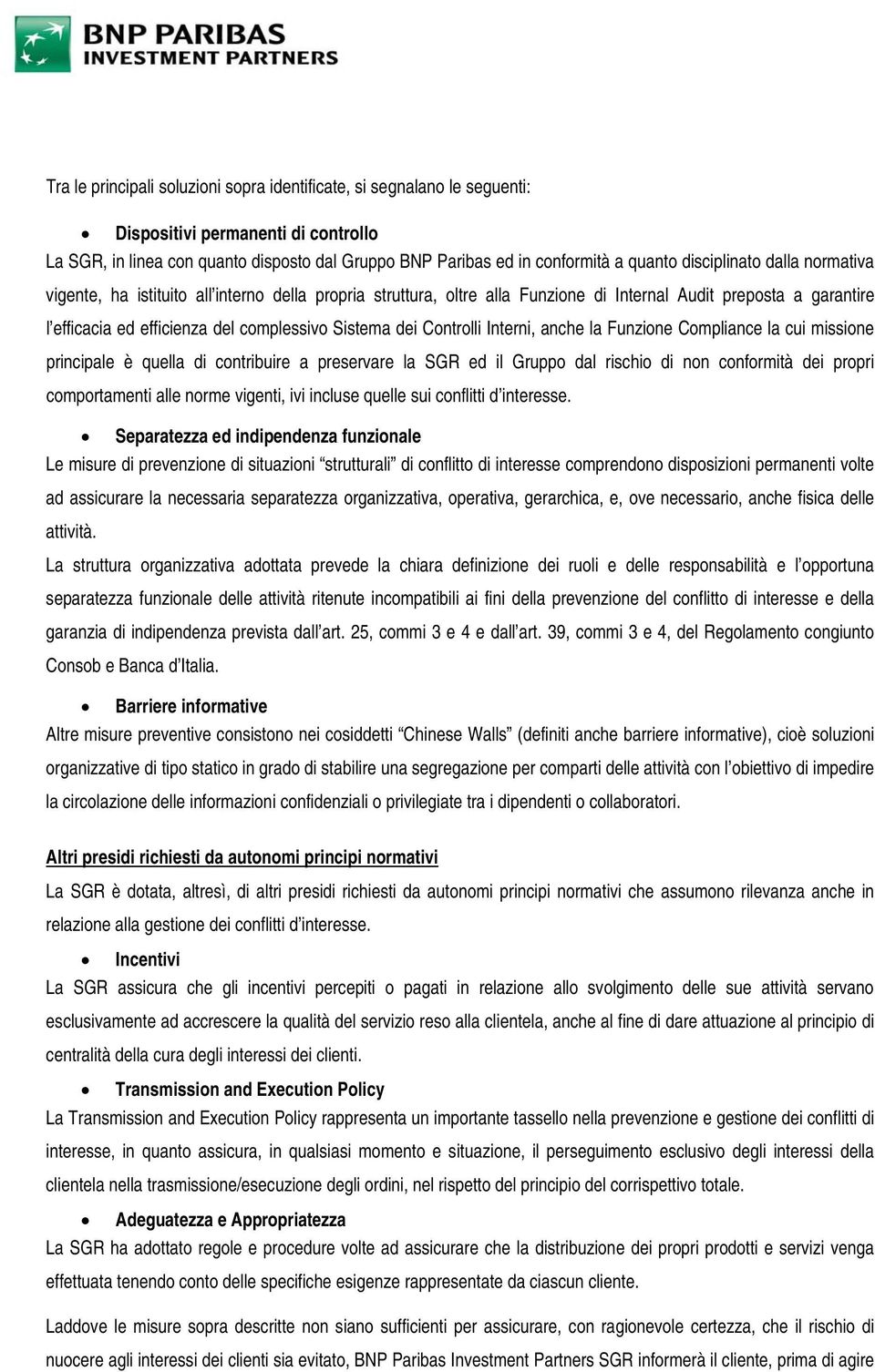 dei Controlli Interni, anche la Funzione Compliance la cui missione principale è quella di contribuire a preservare la SGR ed il Gruppo dal rischio di non conformità dei propri comportamenti alle