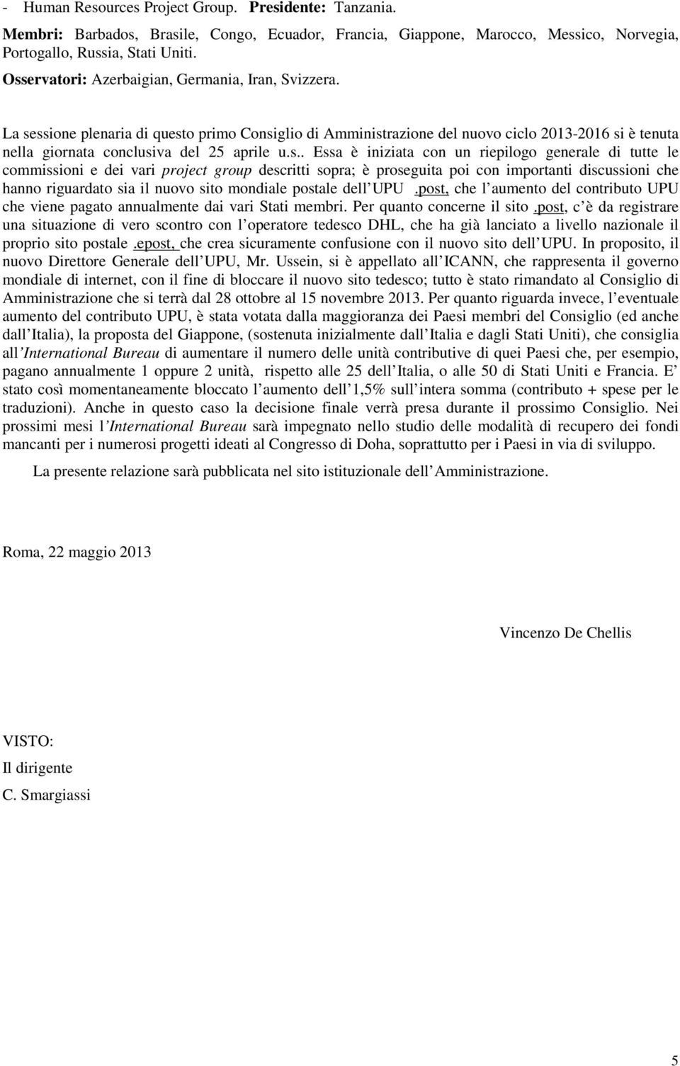 u.s.. Essa è iniziata con un riepilogo generale di tutte le commissioni e dei vari project group descritti sopra; è proseguita poi con importanti discussioni che hanno riguardato sia il nuovo sito