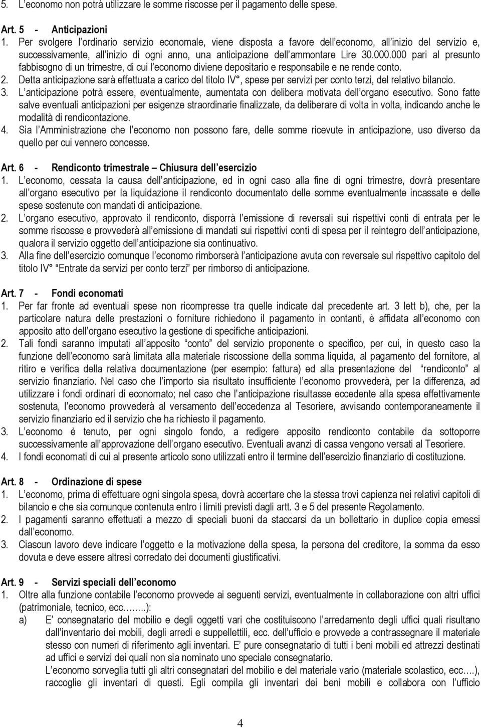 000 pari al presunto fabbisogno di un trimestre, di cui l economo diviene depositario e responsabile e ne rende conto. 2.