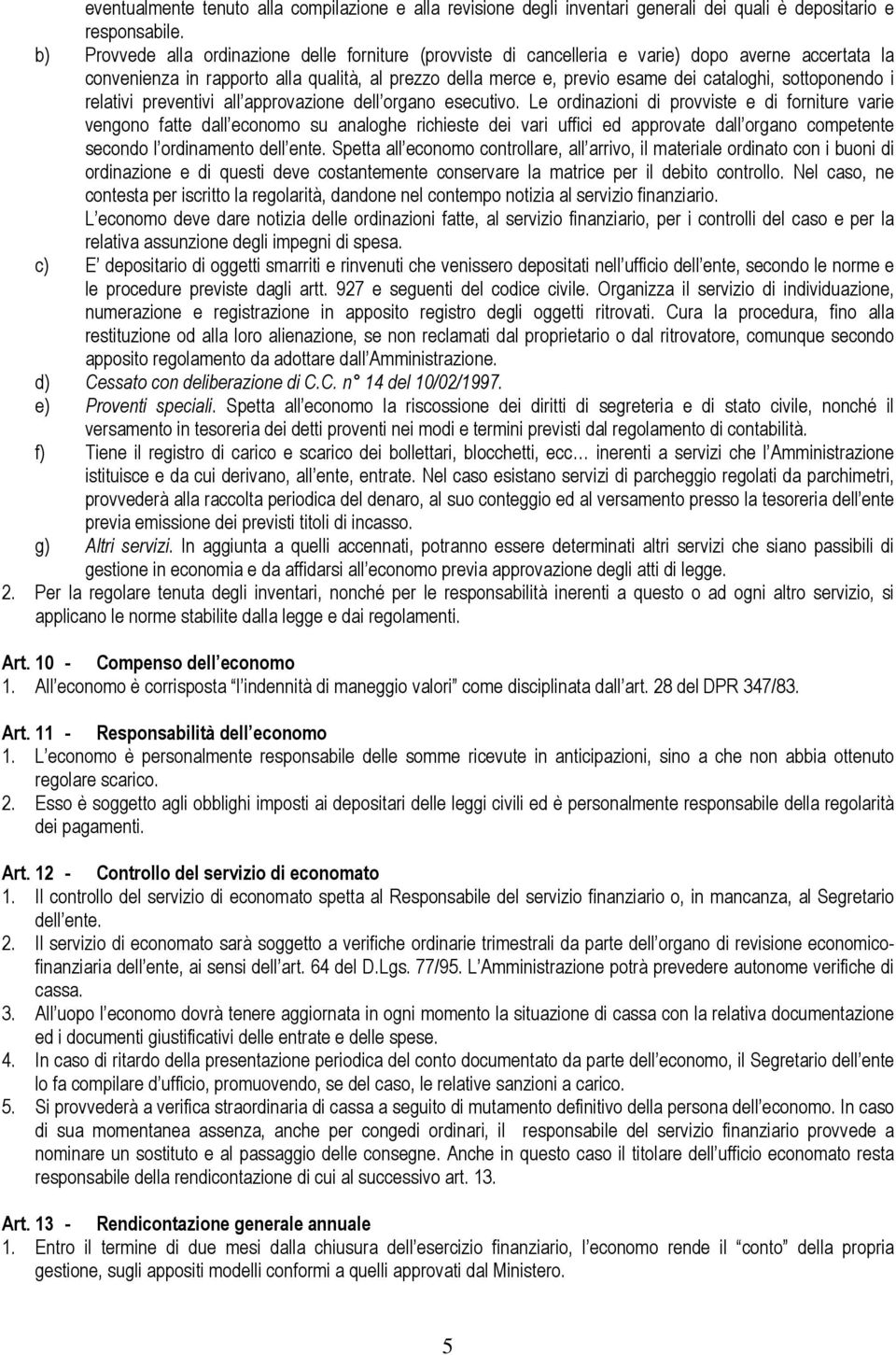 sottoponendo i relativi preventivi all approvazione dell organo esecutivo.