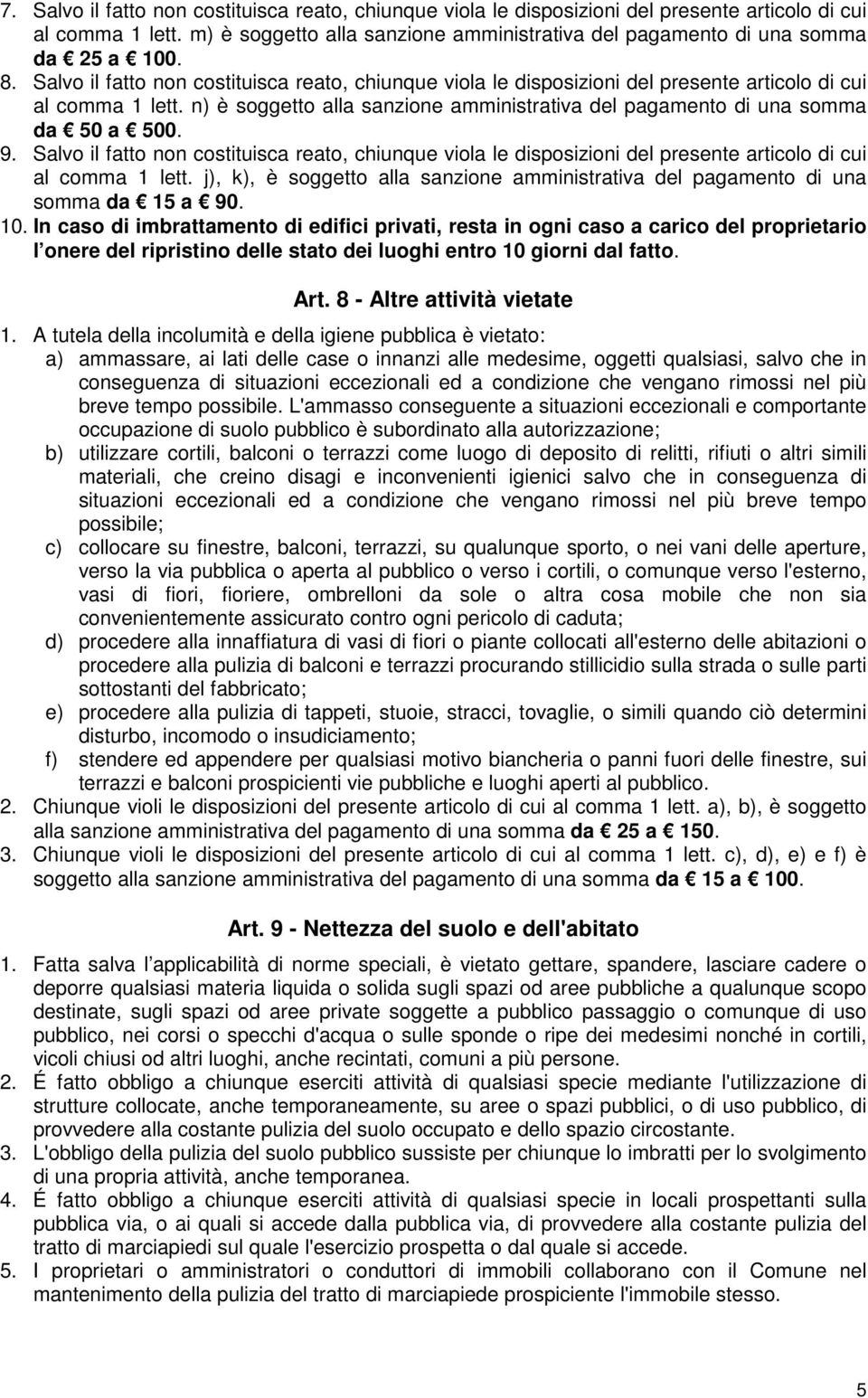 9. Salvo il fatto non costituisca reato, chiunque viola le disposizioni del presente articolo di cui al comma 1 lett.