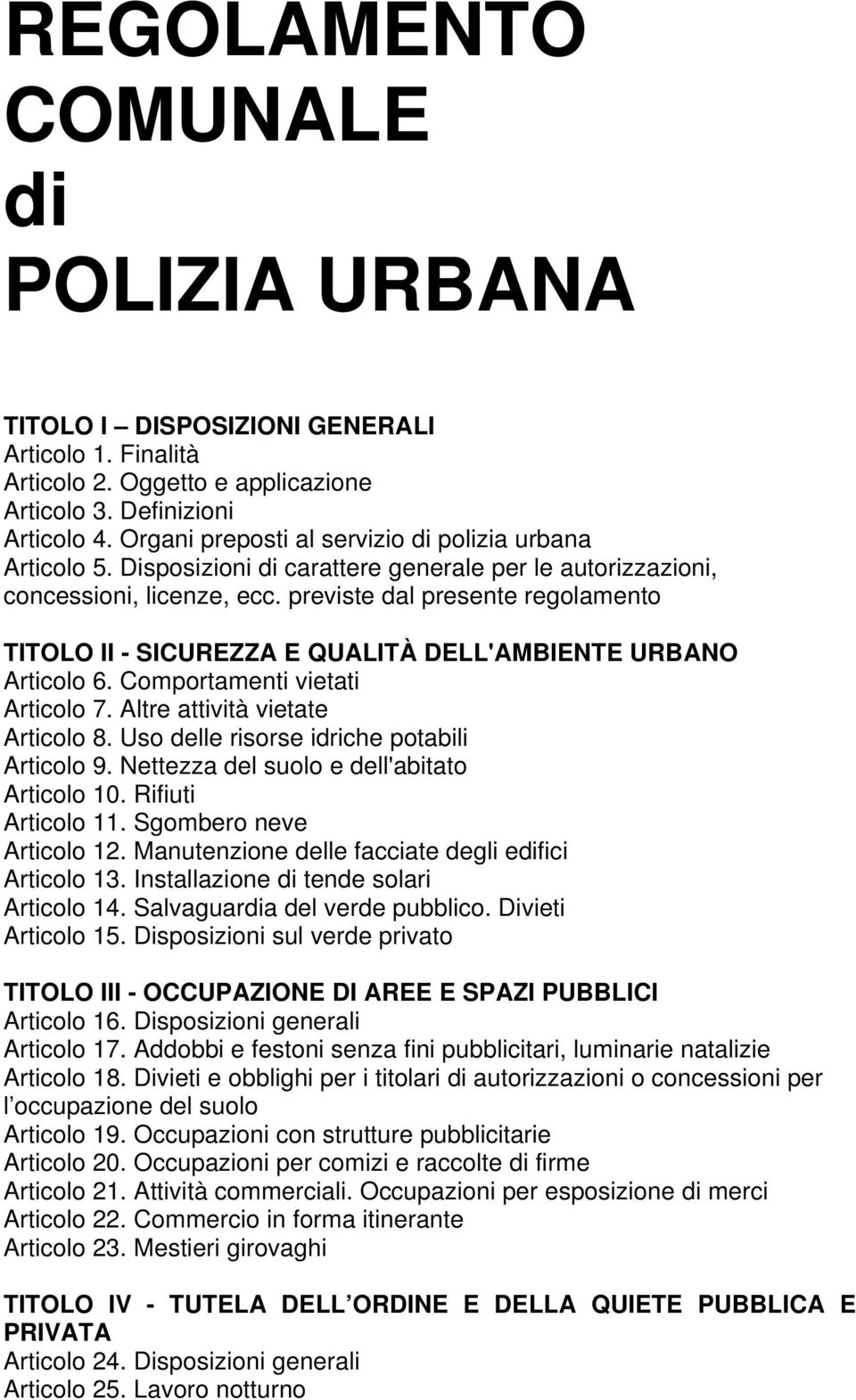 previste dal presente regolamento TITOLO II - SICUREZZA E QUALITÀ DELL'AMBIENTE URBANO Articolo 6. Comportamenti vietati Articolo 7. Altre attività vietate Articolo 8.