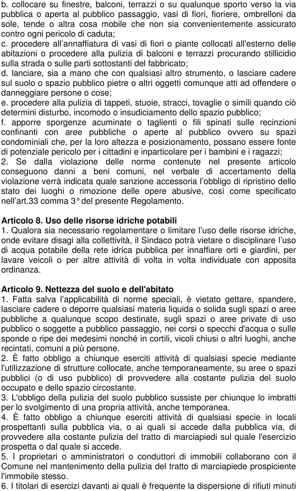 procedere all annaffiatura di vasi di fiori o piante collocati all'esterno delle abitazioni o procedere alla pulizia di balconi e terrazzi procurando stillicidio sulla strada o sulle parti