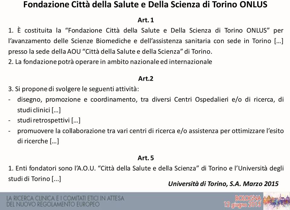 Città della Salute e della Scienza di Torino. 2. La fondazione potrà operare in ambito nazionale ed internazionale Art.2 3.