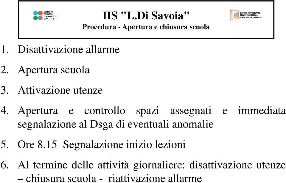 Apertura e controllo spazi assegnati e immediata segnalazione al Dsga di eventuali