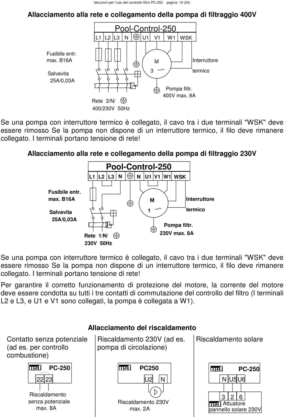 8A termico Se una pompa con interruttore termico è collegato, il cavo tra i due terminali "WSK" deve essere rimosso Se la pompa non dispone di un interruttore termico, il filo deve rimanere collegato.
