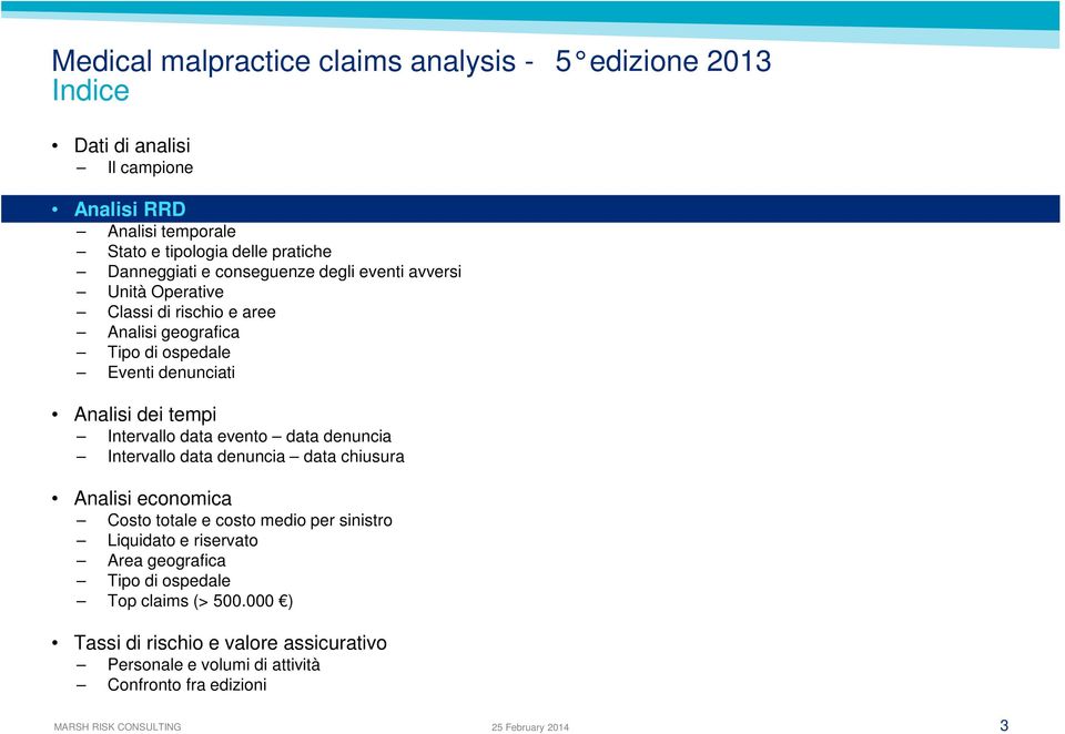 evento data denuncia Intervallo data denuncia data chiusura Analisi economica Costo totale e costo medio per sinistro Liquidato e riservato Area geografica Tipo di