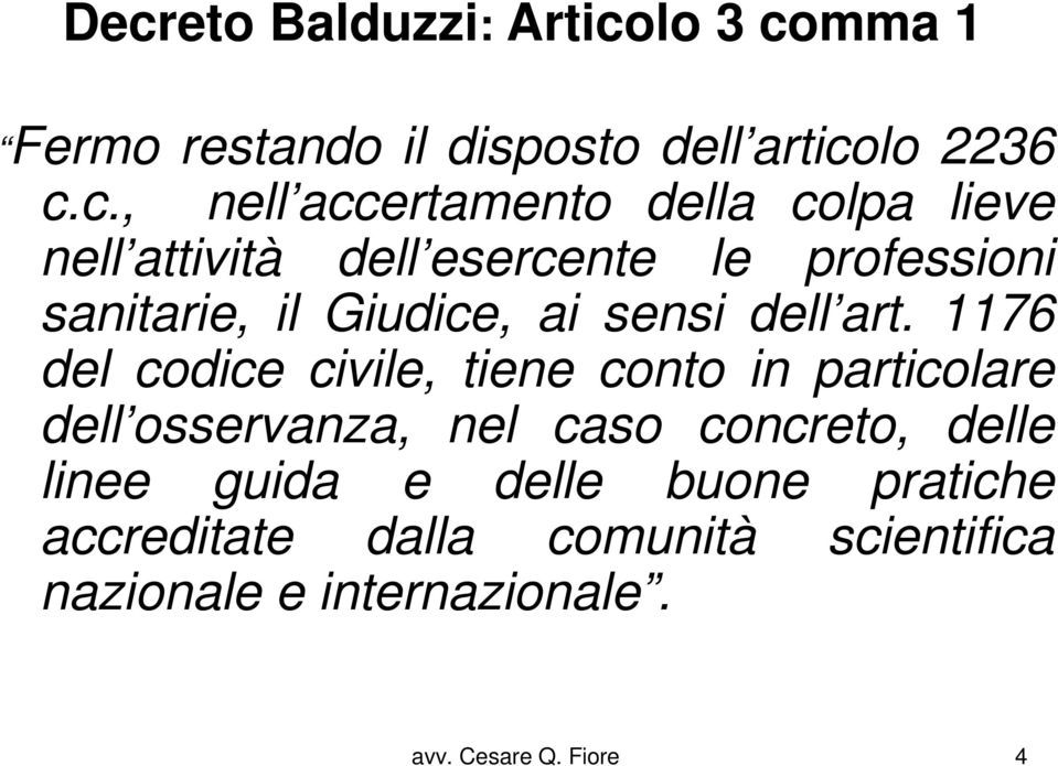 1176 del codice civile, tiene conto in particolare dell osservanza, nel caso concreto, delle linee guida e