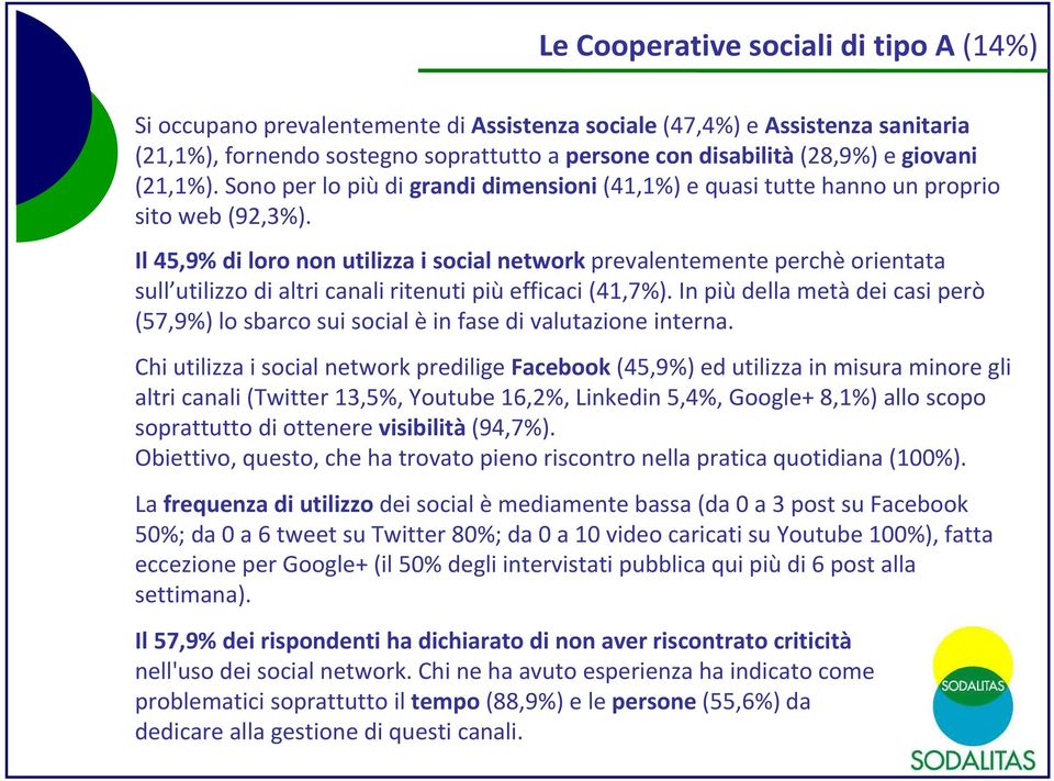 Il 45,9% di loro non utilizza i social networkprevalentemente perchèorientata sull utilizzo di altri canali ritenuti piùefficaci (41,7%).