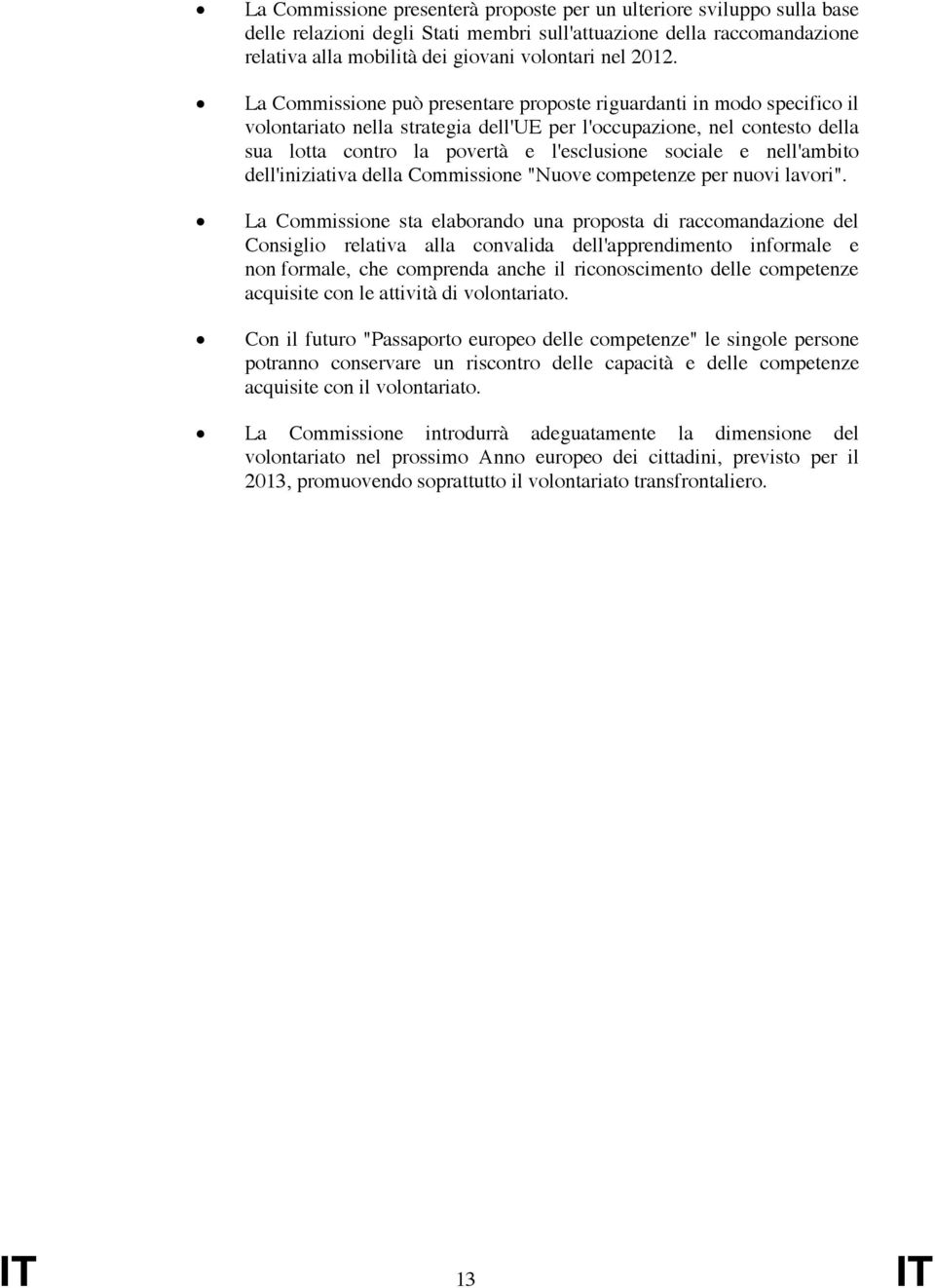 e nell'ambito dell'iniziativa della Commissione "Nuove competenze per nuovi lavori".