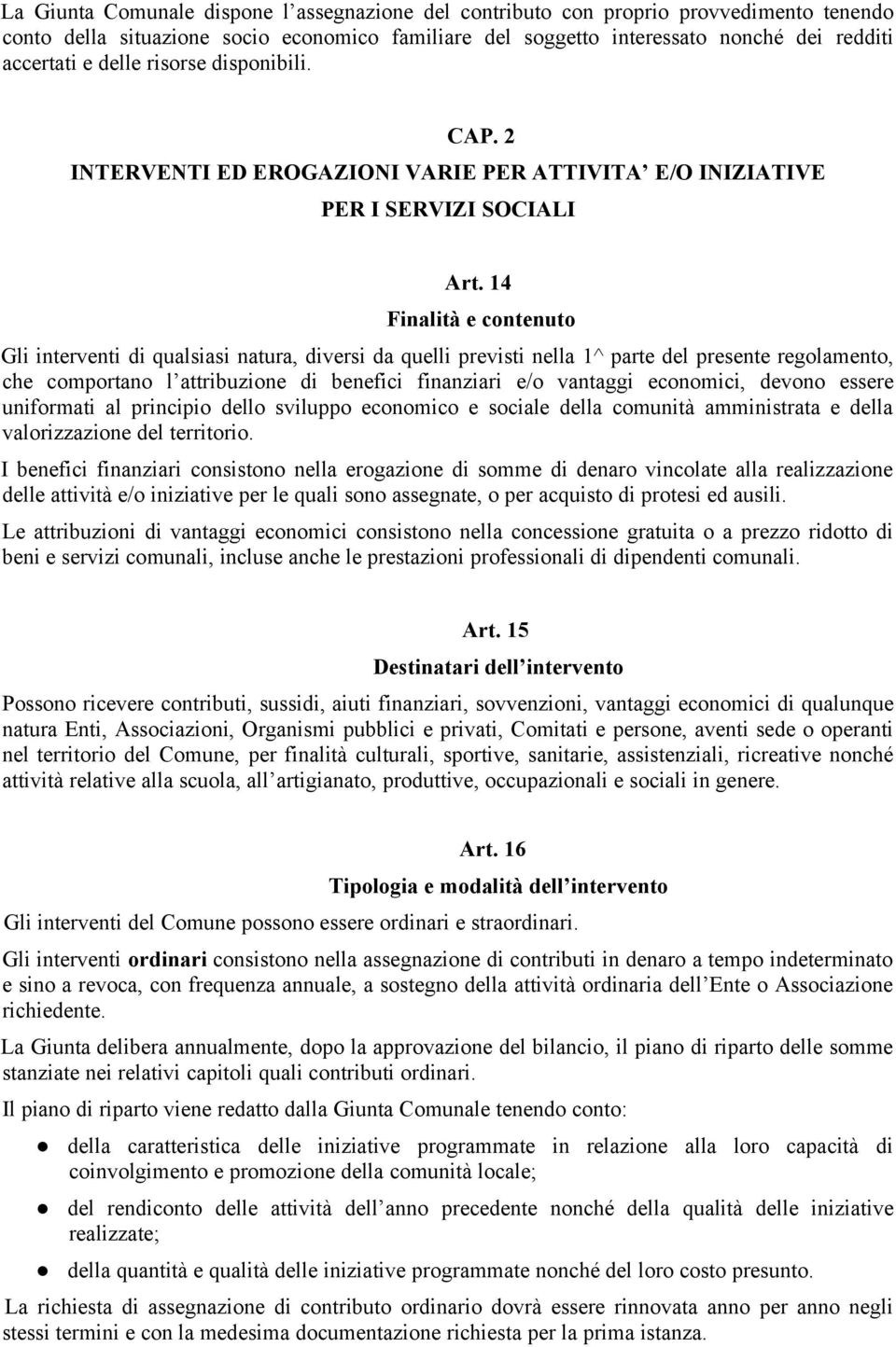 14 Finalità e contenuto Gli interventi di qualsiasi natura, diversi da quelli previsti nella 1^ parte del presente regolamento, che comportano l attribuzione di benefici finanziari e/o vantaggi