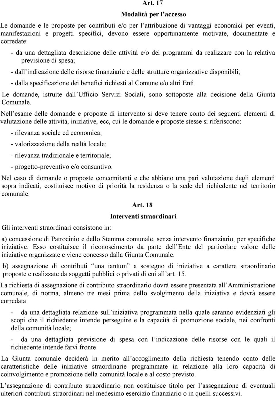 delle strutture organizzative disponibili; - dalla specificazione dei benefici richiesti al Comune e/o altri Enti.