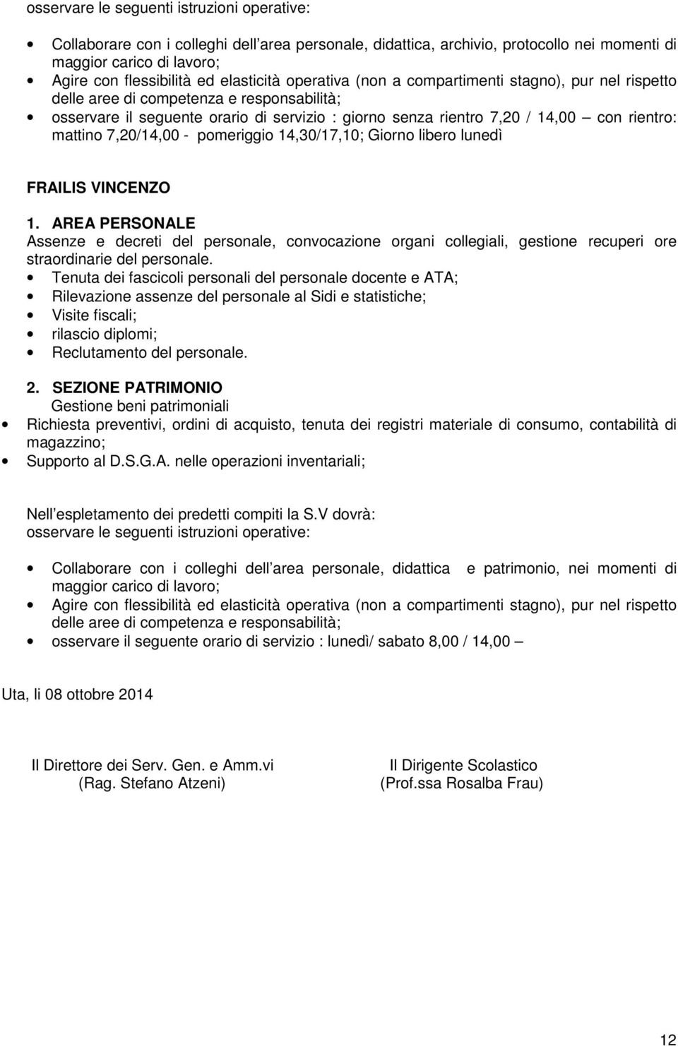 rientro: mattino 7,20/14,00 - pomeriggio 14,30/17,10; Giorno libero lunedì FRAILIS VINCENZO 1.