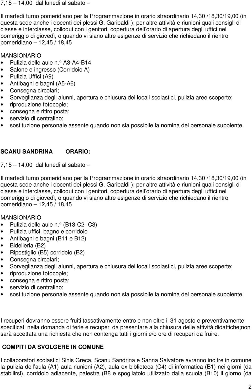 altre esigenze di servizio che richiedano il rientro pomeridiano 12,45 / 18,45 MANSIONARIO Pulizia delle aule n.