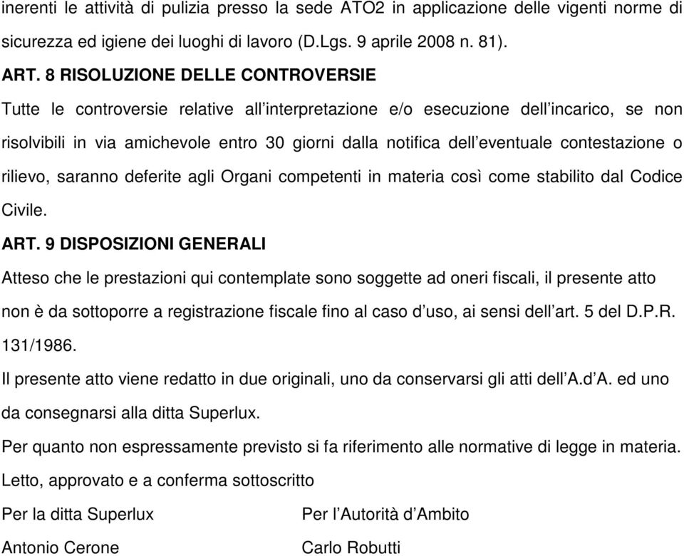 contestazione o rilievo, saranno deferite agli Organi competenti in materia così come stabilito dal Codice Civile. ART.