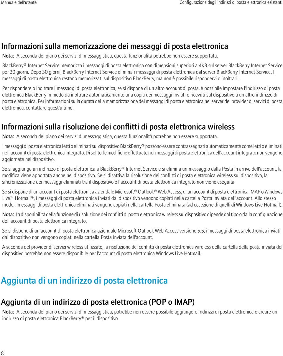 Dopo 30 giorni, BlackBerry Internet Service elimina i messaggi di posta elettronica dal server BlackBerry Internet Service.