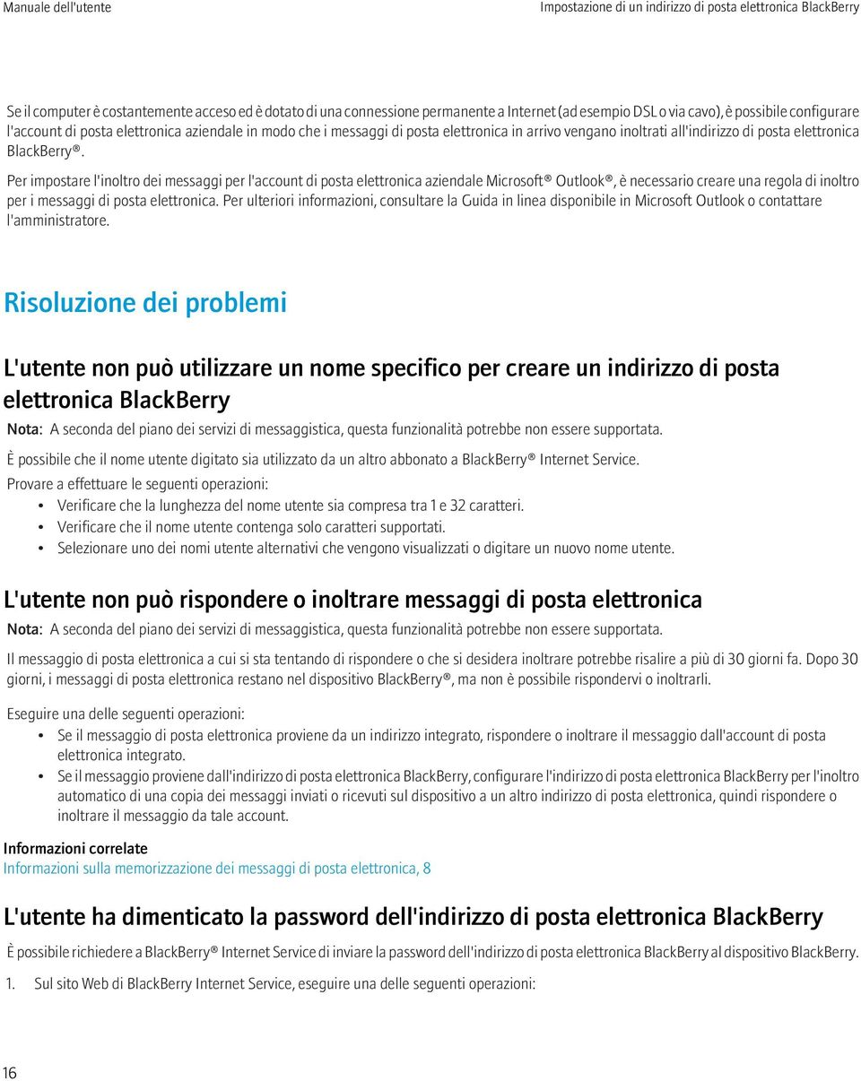 Per impostare l'inoltro dei messaggi per l'account di posta elettronica aziendale Microsoft Outlook, è necessario creare una regola di inoltro per i messaggi di posta elettronica.