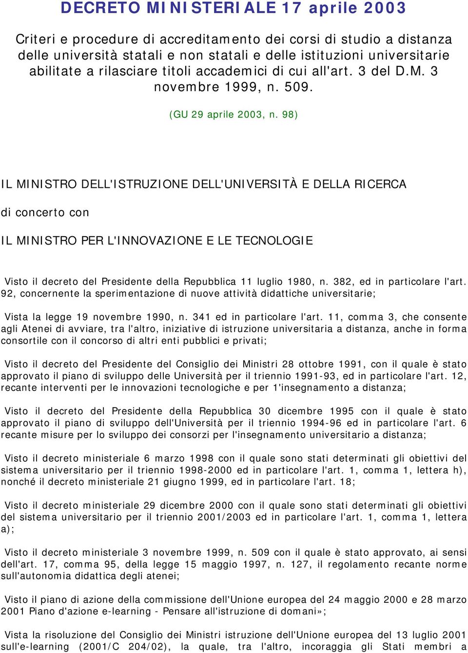 98) IL MINISTRO DELL'ISTRUZIONE DELL'UNIVERSITÀ E DELLA RICERCA di concerto con IL MINISTRO PER L'INNOVAZIONE E LE TECNOLOGIE Visto il decreto del Presidente della Repubblica 11 luglio 1980, n.