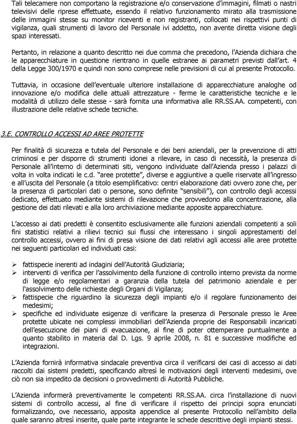 interessati. Pertanto, in relazione a quanto descritto nei due comma che precedono, l Azienda dichiara che le apparecchiature in questione rientrano in quelle estranee ai parametri previsti dall art.