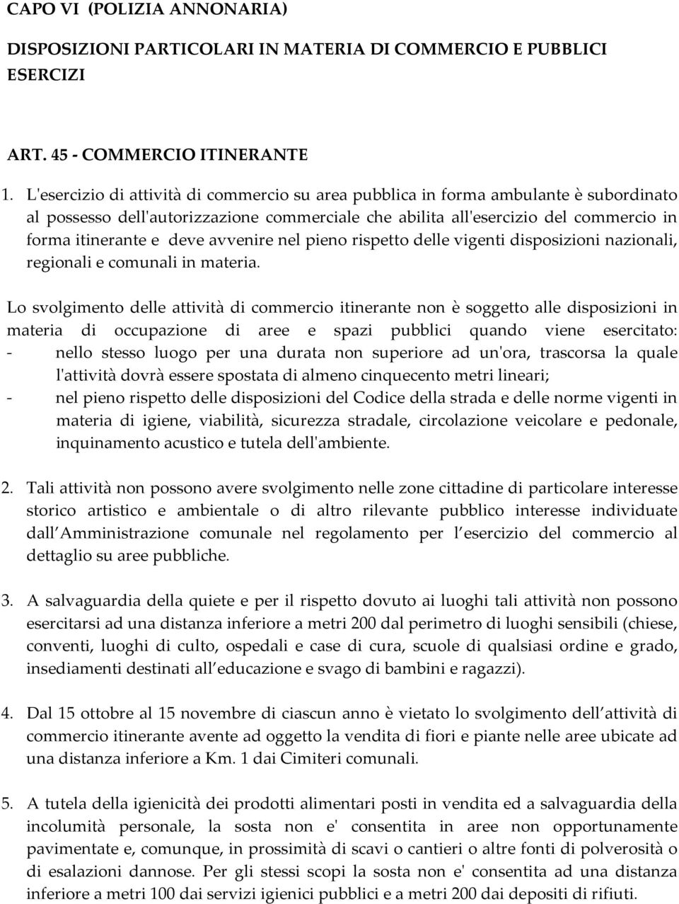 avvenire nel pieno rispetto delle vigenti disposizioni nazionali, regionali e comunali in materia.