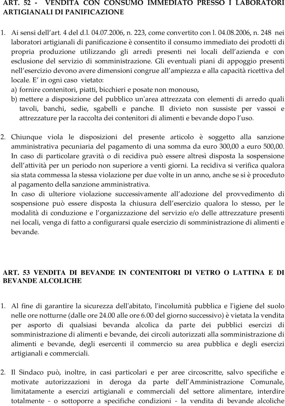 248 nei laboratori artigianali di panificazione è consentito il consumo immediato dei prodotti di propria produzione utilizzando gli arredi presenti nei locali dell azienda e con esclusione del