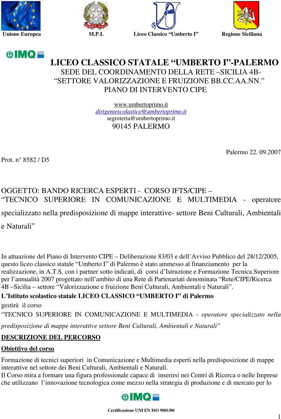 2007 OGGETTO: BANDO RICERCA ESPERTI - CORSO IFTS/CIPE TECNICO SUPERIORE IN COMUNICAZIONE E MULTIMEDIA - operatore specializzato nella predisposizione di mappe interattive- settore Beni Culturali,