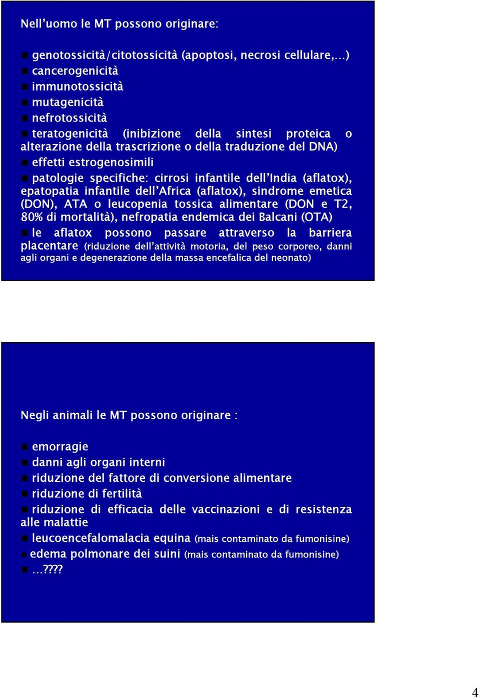 sindrome emetica (DON), ATA o leucopenia tossica alimentare (DON e T2, 80% di mortalità), nefropatia endemica dei Balcani (OTA) le aflatox possono passare attraverso la barriera placentare (riduzione