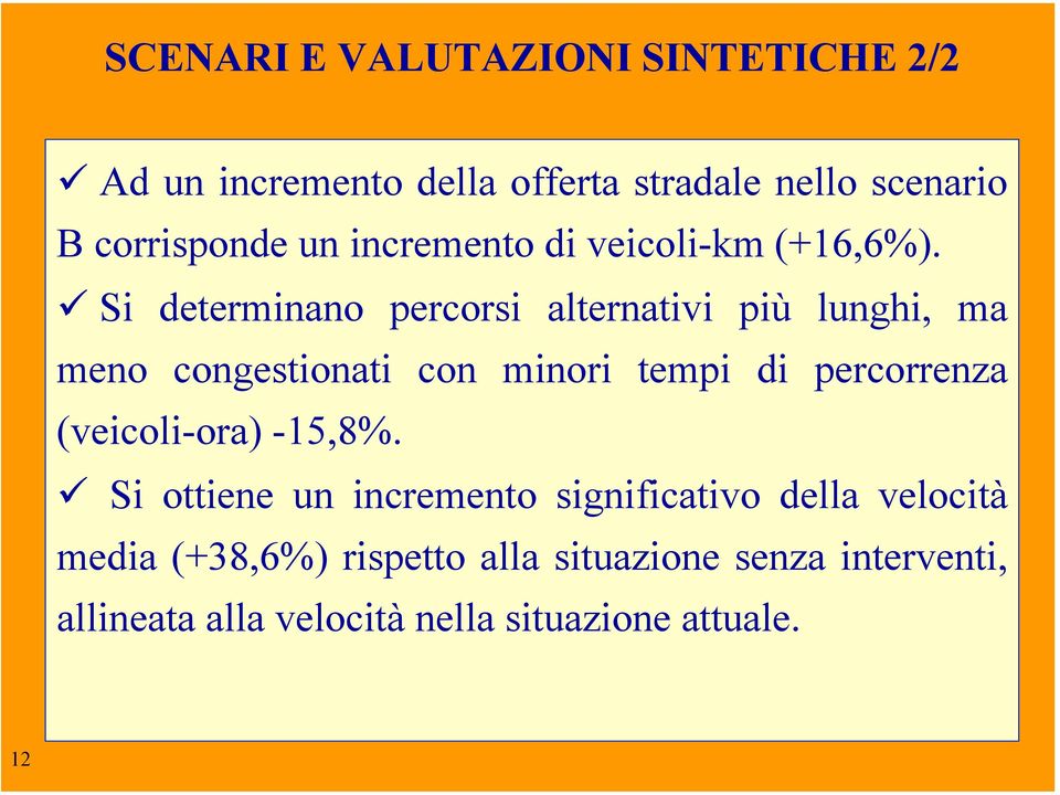 Si determinano percorsi alternativi più lunghi, ma meno congestionati con minori tempi di percorrenza