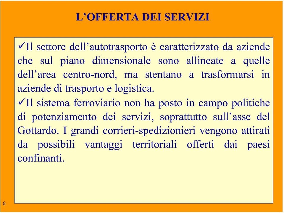 Il sistema ferroviario non ha posto in campo politiche di potenziamento dei servizi, soprattutto sull asse del