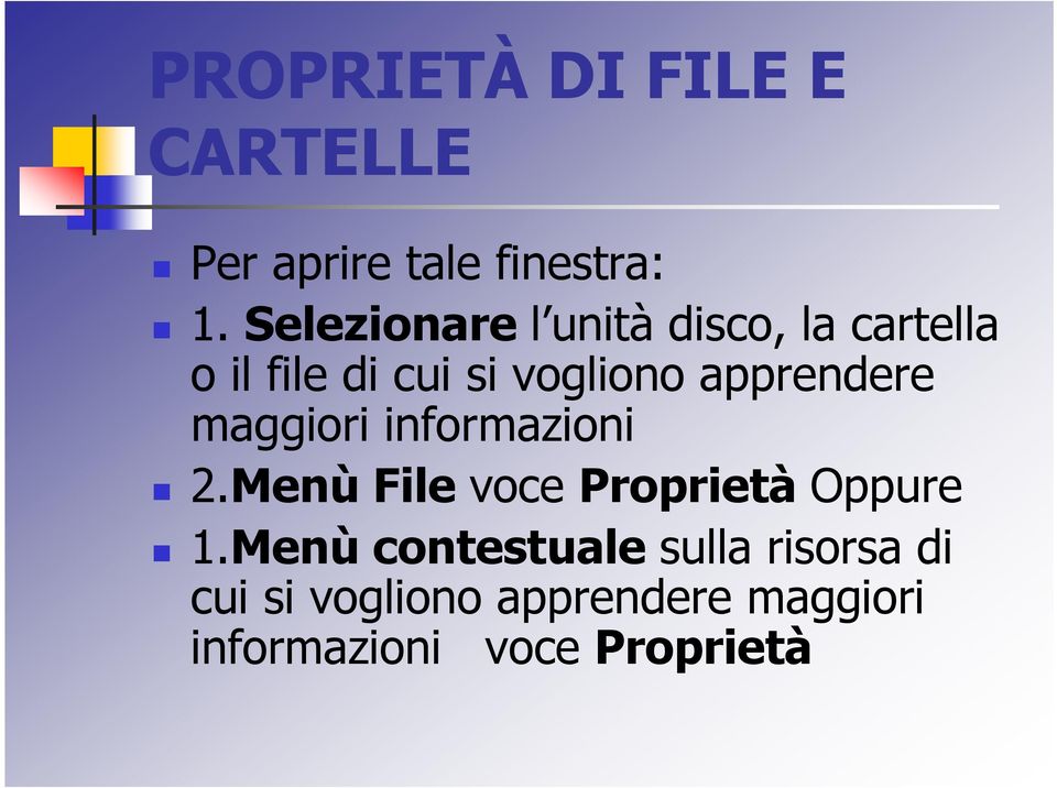 apprendere maggiori informazioni 2.Menù File voce Proprietà Oppure 1.