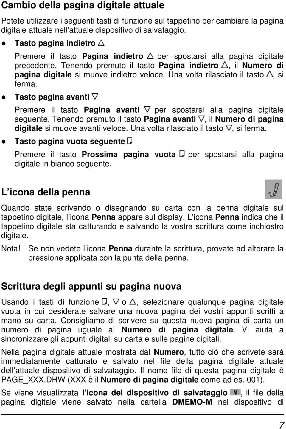 Una volta rilasciato il tasto, si ferma. Tasto pagina avanti Premere il tasto Pagina avanti per spostarsi alla pagina digitale seguente.