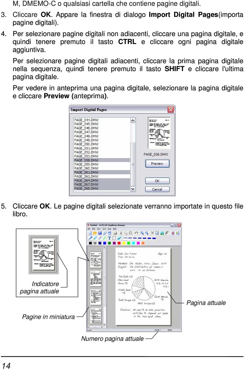 Per selezionare pagine digitali adiacenti, cliccare la prima pagina digitale nella sequenza, quindi tenere premuto il tasto SHIFT e cliccare l'ultima pagina digitale.