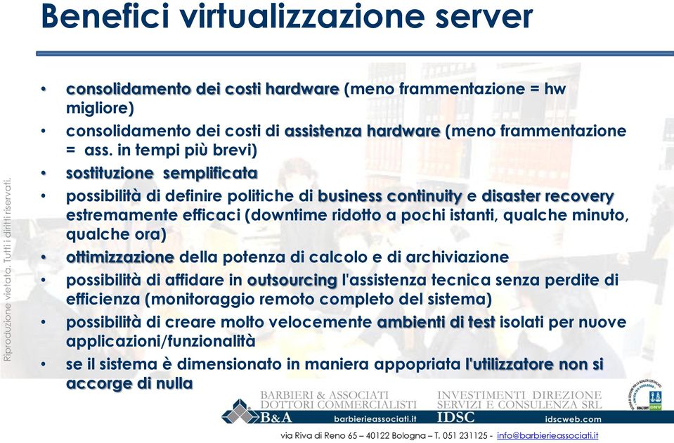 minuto, qualche ora) ottimizzazione della potenza di calcolo e di archiviazione possibilità di affidare in outsourcing l'assistenza tecnica senza perdite di efficienza (monitoraggio remoto