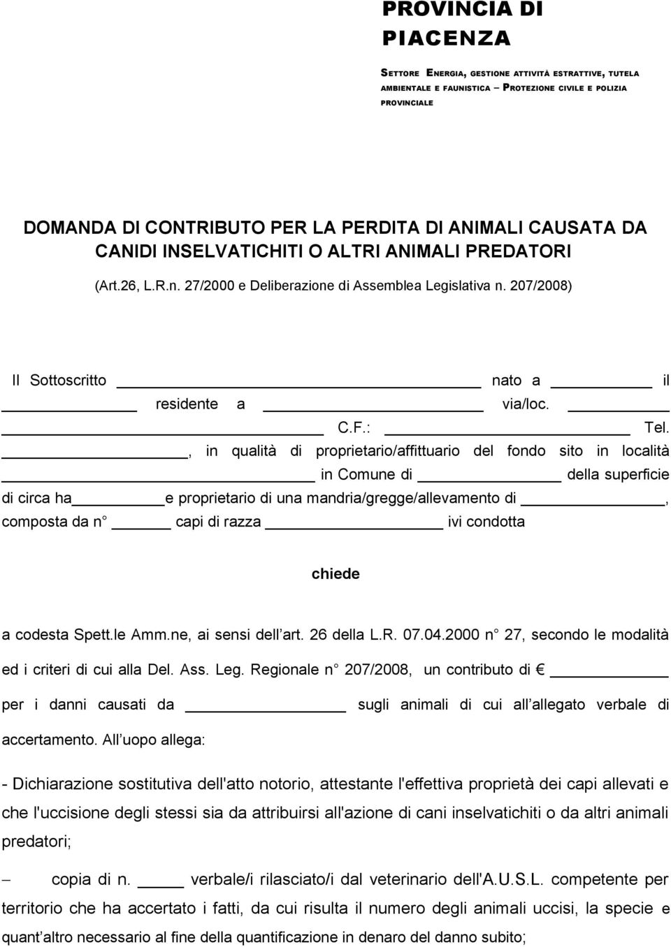 , in qualità di proprietario/affittuario del fondo sito in località in Comune di della superficie di circa ha e proprietario di una mandria/gregge/allevamento di, composta da n capi di razza ivi