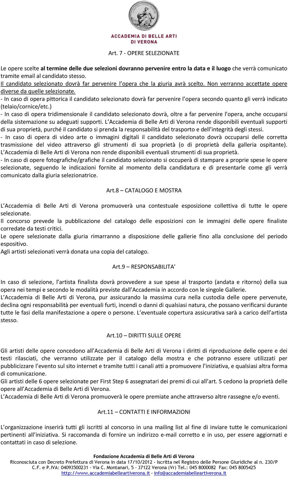 - In caso di opera pittorica il candidato selezionato dovrà far pervenire l opera secondo quanto gli verrà indicato (telaio/cornice/etc.