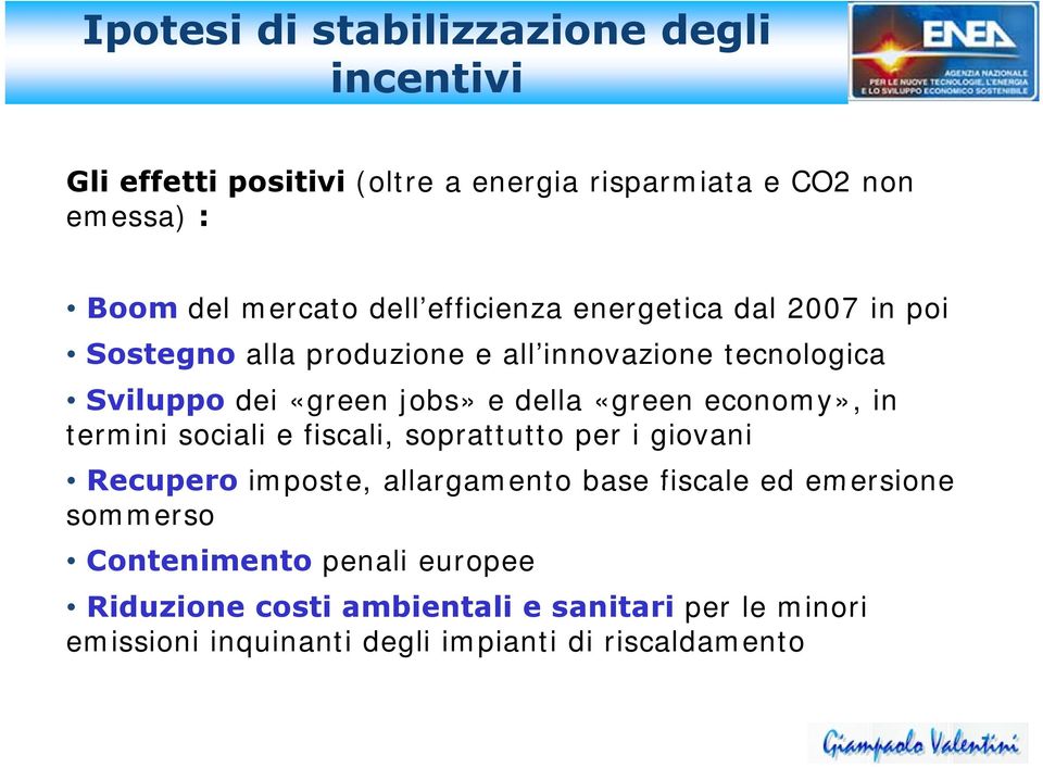 «green economy», in termini sociali e fiscali, soprattutto per i giovani Recupero imposte, allargamento base fiscale ed emersione