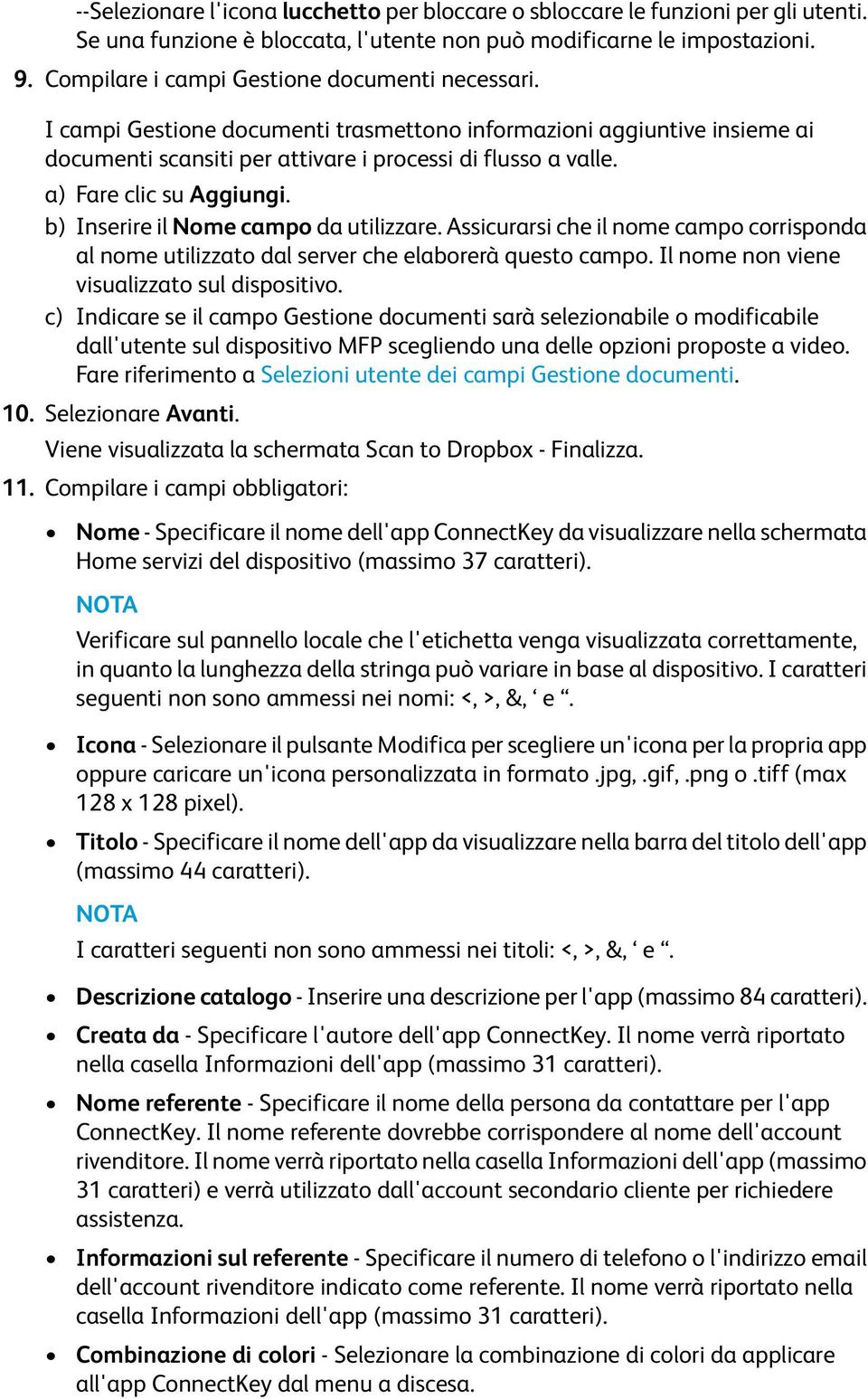 a) Fare clic su Aggiungi. b) Inserire il Nome campo da utilizzare. Assicurarsi che il nome campo corrisponda al nome utilizzato dal server che elaborerà questo campo.