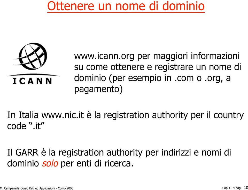 com o.org, a pagamento) In Italia www.nic.it è la registration authority per il country code.