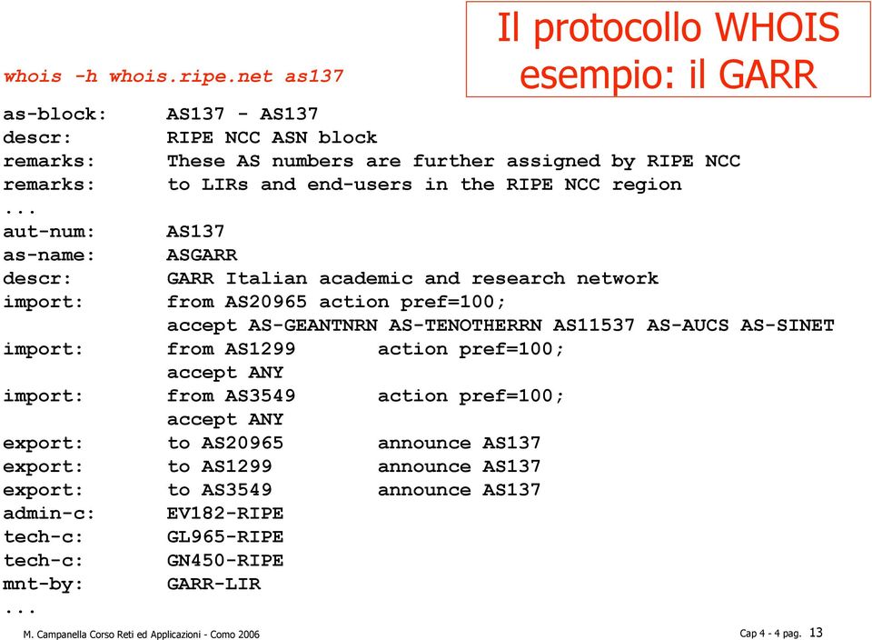 Italian academic and research network from AS20965 action pref=100; accept AS-GEANTNRN AS-TENOTHERRN AS11537 AS-AUCS AS-SINET import: from AS1299 action pref=100; accept ANY import: from