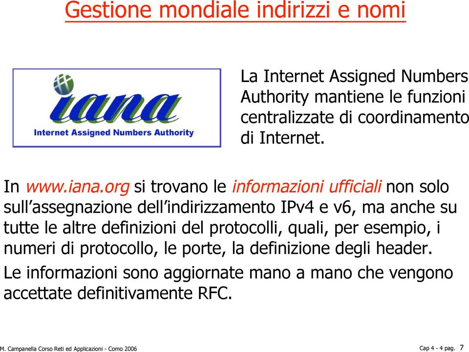 org si trovano le informazioni ufficiali non solo sull assegnazione dell indirizzamento IPv4 e v6, ma anche su tutte le altre