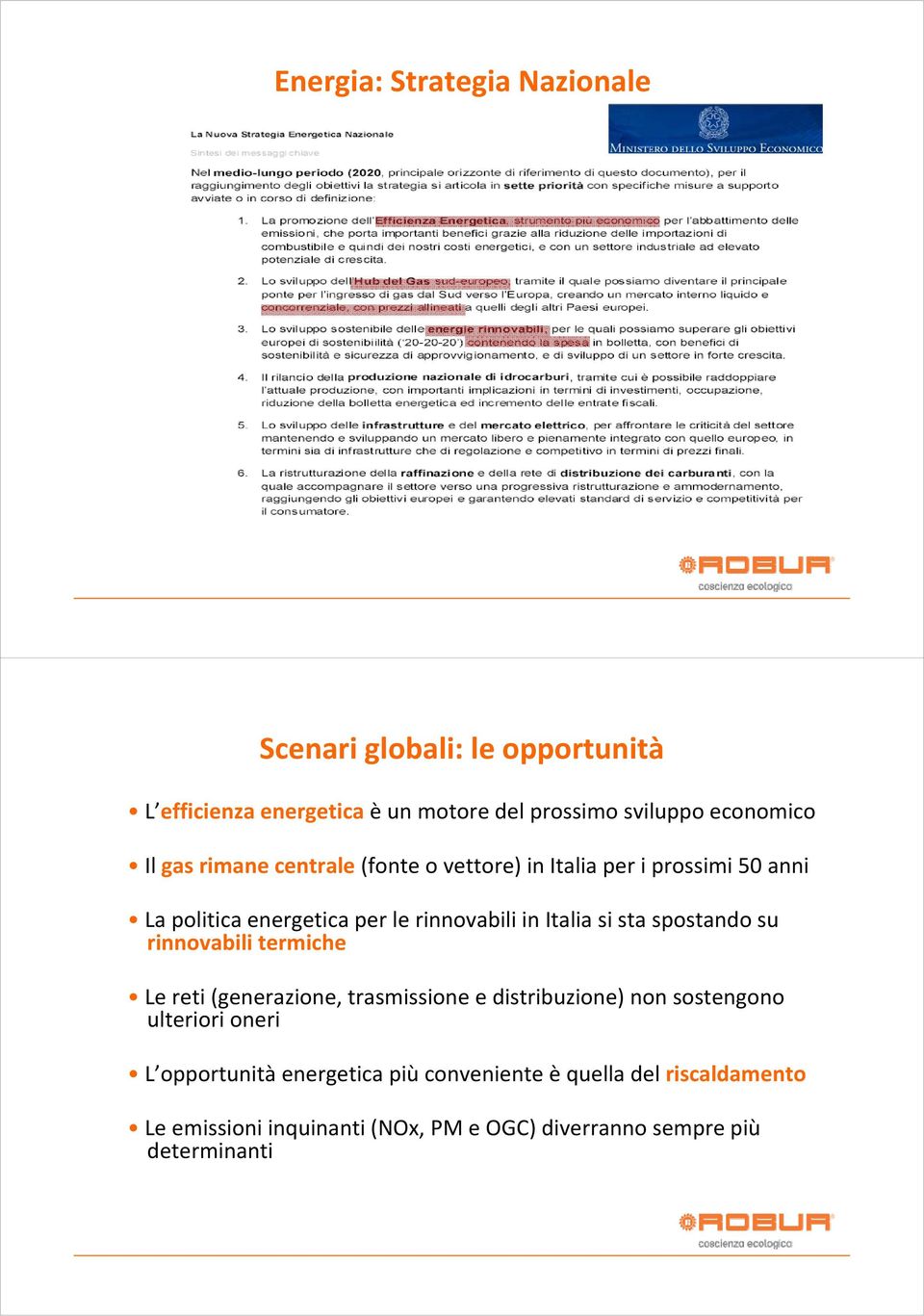 sta spostando su rinnovabili termiche Le reti (generazione, trasmissione e distribuzione) non sostengono ulteriori oneri L